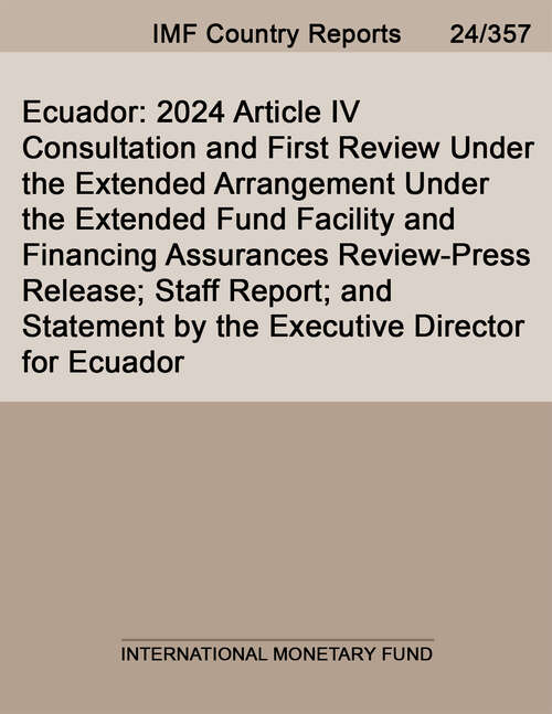 Book cover of Ecuador: 2024 Article IV Consultation and First Review Under the Extended Arrangement Under the Extended Fund Facility and Financing Assurances Review-Press Release; Staff Report; and Statement by the Executive Director for Ecuador