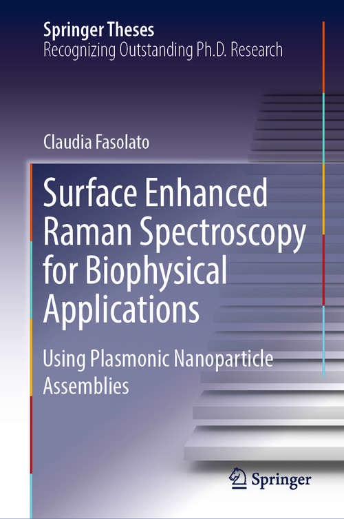 Book cover of Surface Enhanced Raman Spectroscopy for Biophysical Applications: Using Plasmonic Nanoparticle Assemblies (1st ed. 2018) (Springer Theses)