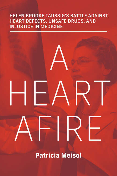 Book cover of A Heart Afire: Helen Brooke Taussig's Battle Against Heart Defects, Unsafe Drugs, and Injustice  in Medicine