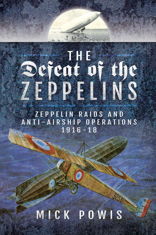 Book cover of The Defeat of the Zeppelins: Zeppelin Raids and Anti-Airship Operations 1916-18
