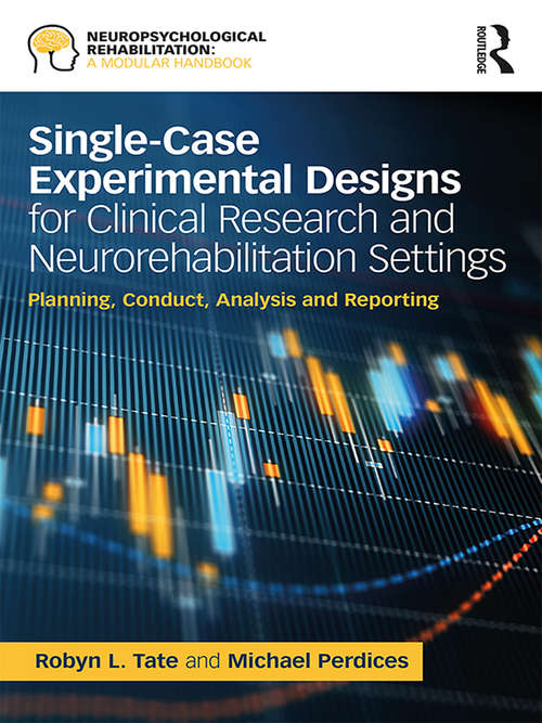 Book cover of Single-Case Experimental Designs for Clinical Research and Neurorehabilitation Settings: Planning, Conduct, Analysis and Reporting (Neuropsychological Rehabilitation: A Modular Handbook)