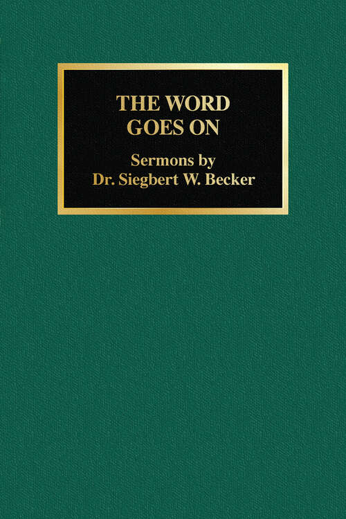 Book cover of The Word Goes On 2nd Ed: Sermons by Dr. Siegbert W. Becker