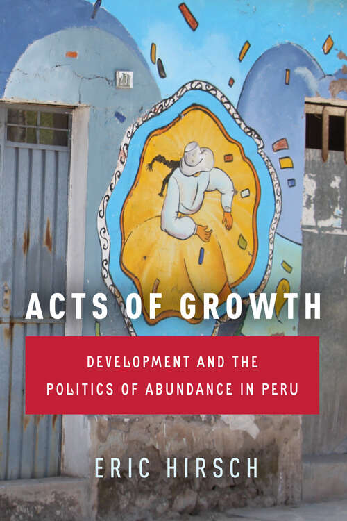 Book cover of Acts of Growth: Development and the Politics of Abundance in Peru