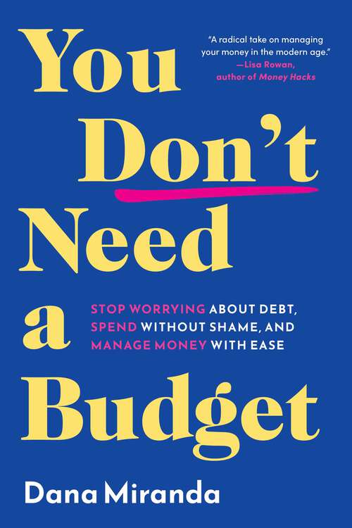 Book cover of You Don't Need a Budget: Stop Worrying about Debt, Spend without Shame, and Manage Money with Ease