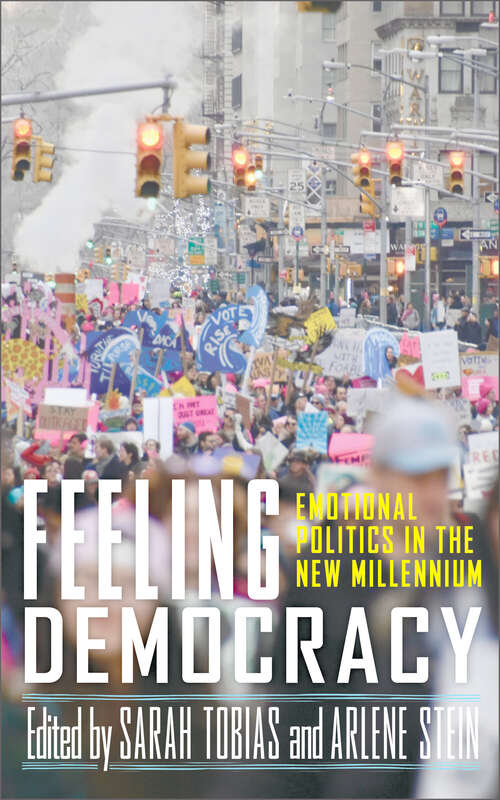 Book cover of Feeling Democracy: Emotional Politics in the New Millennium (The Feminist Bookshelf: Ideas for the 21st Century)