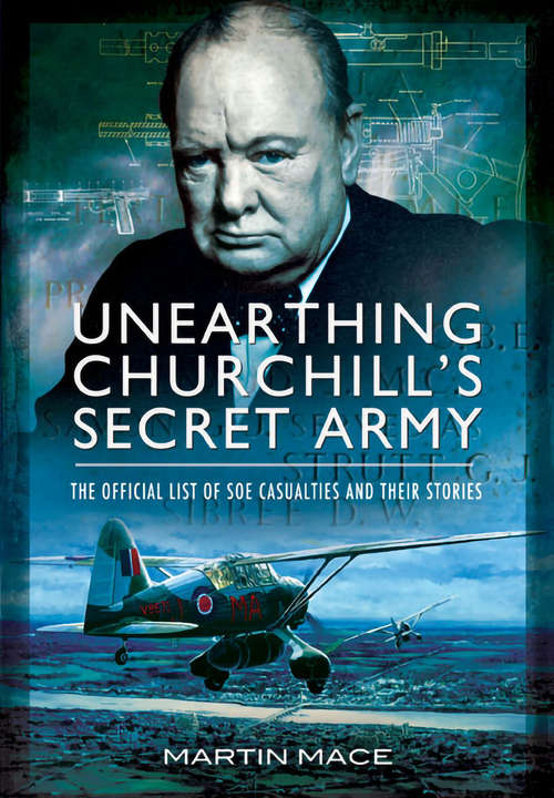 Book cover of Unearthing Churchill's Secret Army: The Official List of SOE Casualties and Their Stories