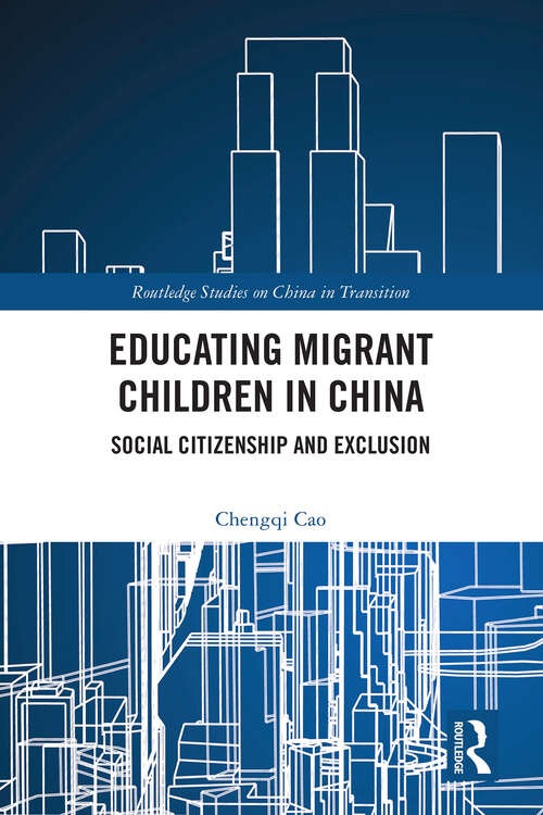 Book cover of Educating Migrant Children in China: Social Citizenship and Exclusion (Routledge Studies on China in Transition)