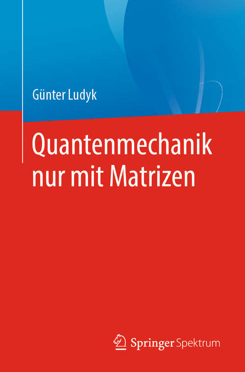 Book cover of Quantenmechanik nur mit Matrizen (1. Aufl. 2020)