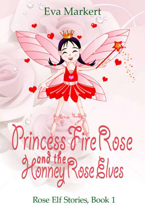 Book cover of Princess Fire Rose and the Honey Rose Elves