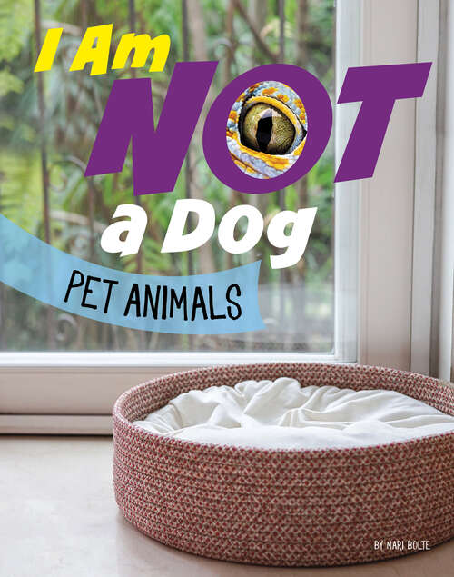 Book cover of I Am Not a Dog: Pet Animals (What Animal Am I? Ser.)