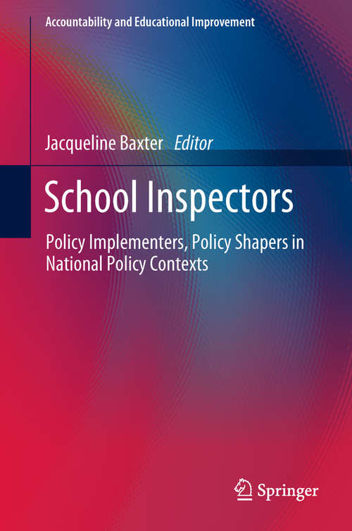 Book cover of School Inspectors: Policy Implementers, Policy Shapers in National Policy Contexts (Accountability and Educational Improvement)