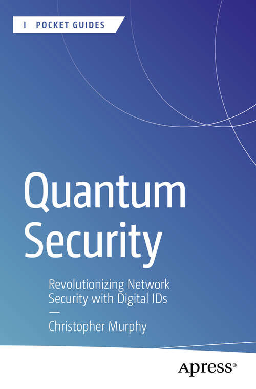 Book cover of Quantum Security: Revolutionizing Network Security with Digital IDs (First Edition) (Apress Pocket Guides)