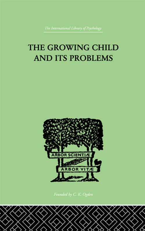 Book cover of The Growing Child And Its Problems (International Library Of Psychology Ser.: Vol. 79)