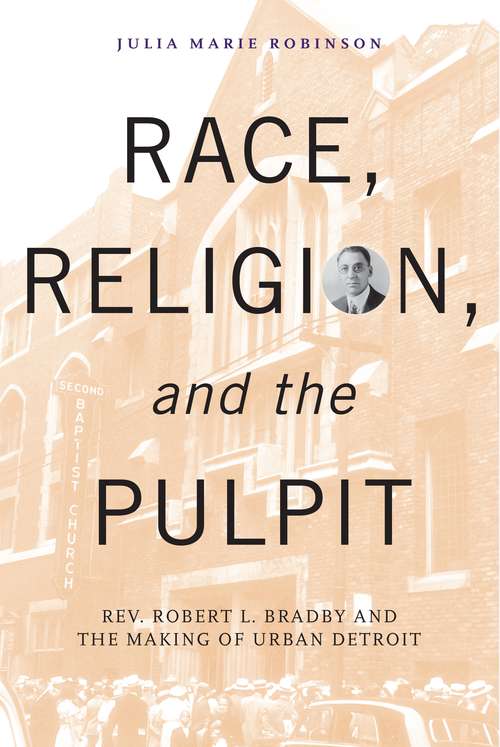 Book cover of Race, Religion, and the Pulpit: Rev. Robert L. Bradby and the Making of Urban Detroit (Great Lakes Books Series)