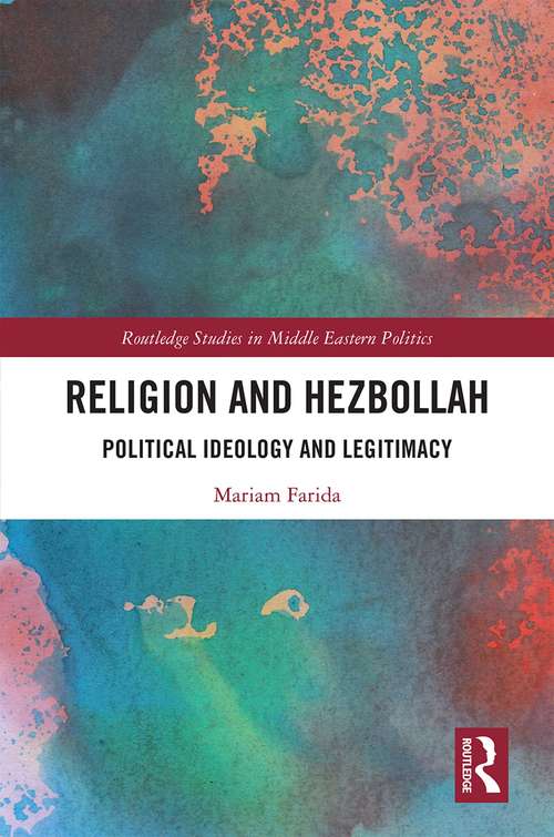 Book cover of Religion and Hezbollah: Political Ideology and Legitimacy (Routledge Studies in Middle Eastern Politics)