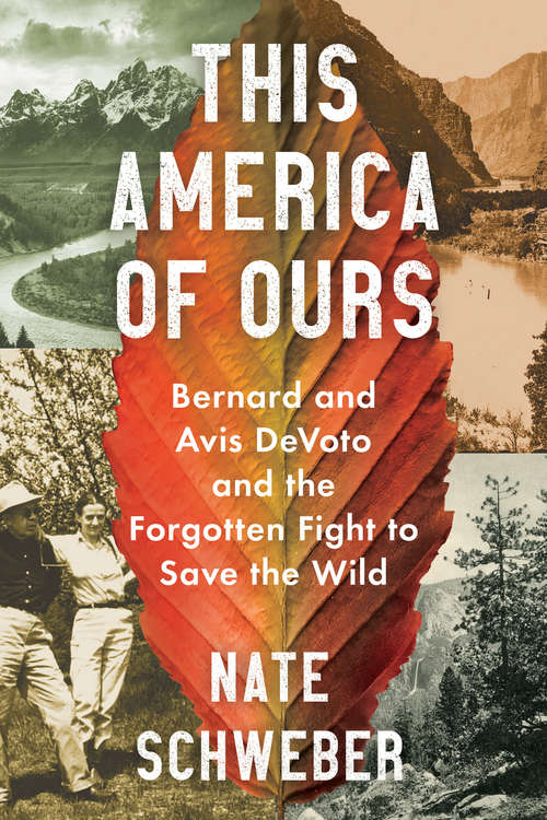 Book cover of This America of Ours: Bernard and Avis DeVoto and the Forgotten Fight to Save the Wild