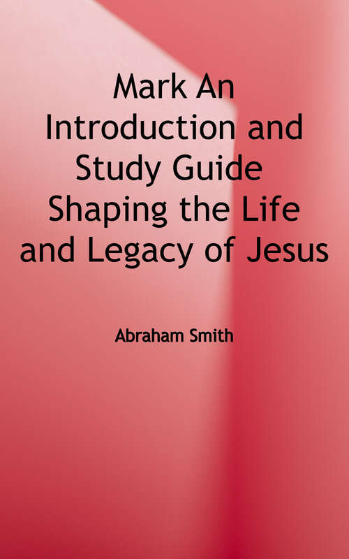 Book cover of Mark: An Introduction and Study Guide: Shaping the Life and Legacy of Jesus (T&T Clark's Study Guides to the New Testament.)