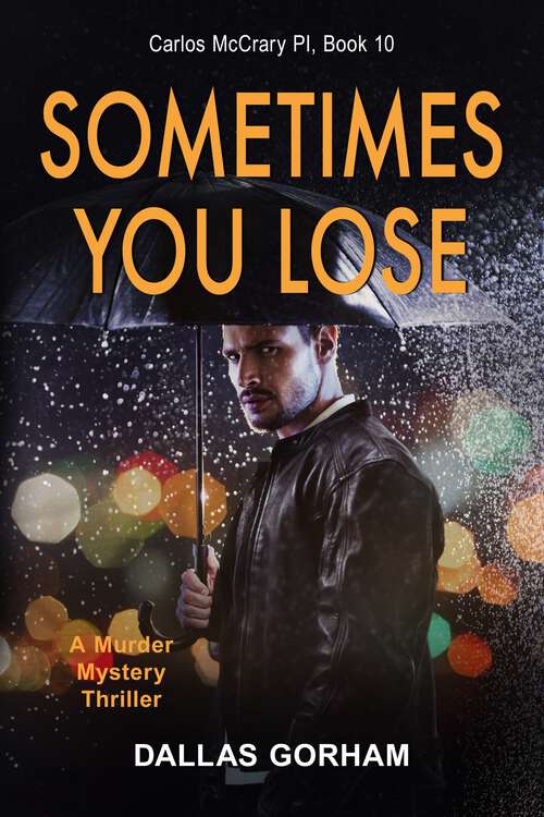 Book cover of Sometimes You Lose: A Murder Mystery Thriller (Carlos McCrary, PI #10)