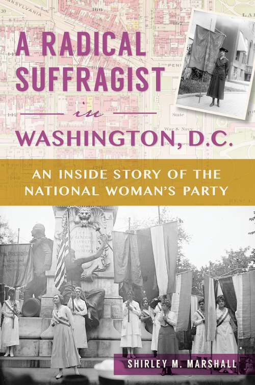 Book cover of A Radical Suffragist in Washington, D.C.: An Inside Story of the National Woman's Party (American Heritage)