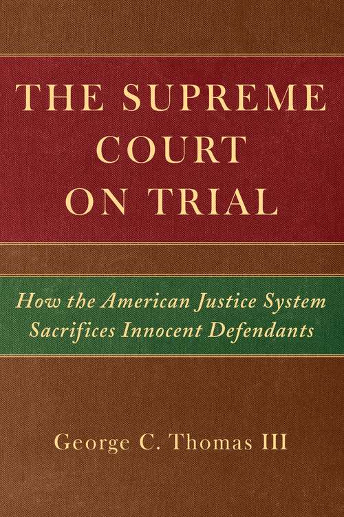 Book cover of The Supreme Court On Trial: How the American Justice System Sacrifices Innocent Defendants