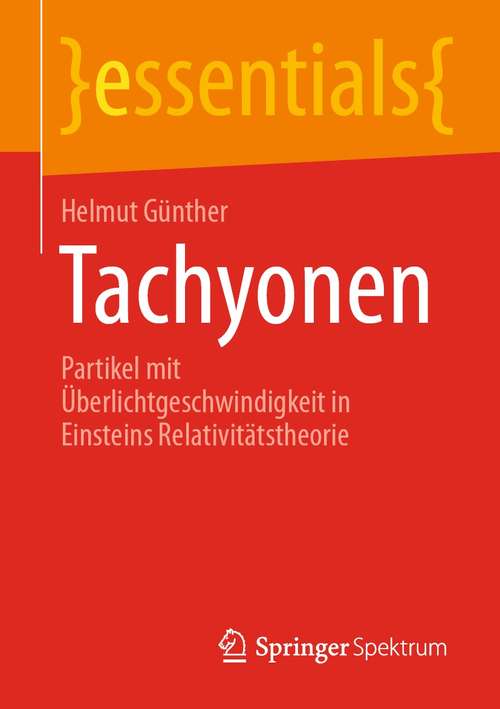 Book cover of Tachyonen: Partikel mit Überlichtgeschwindigkeit in Einsteins Relativitätstheorie (1. Aufl. 2021) (essentials)