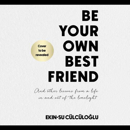 Book cover of Be Your Own Best Friend: And other lessons from a life in and out of the limelight