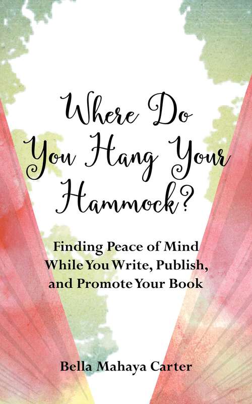 Book cover of Where Do You Hang Your Hammock?: Finding Peace of Mind While You Write, Publish, and Promote Your Book