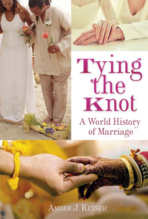 Book cover of Tying the Knot: A World History of Marriage