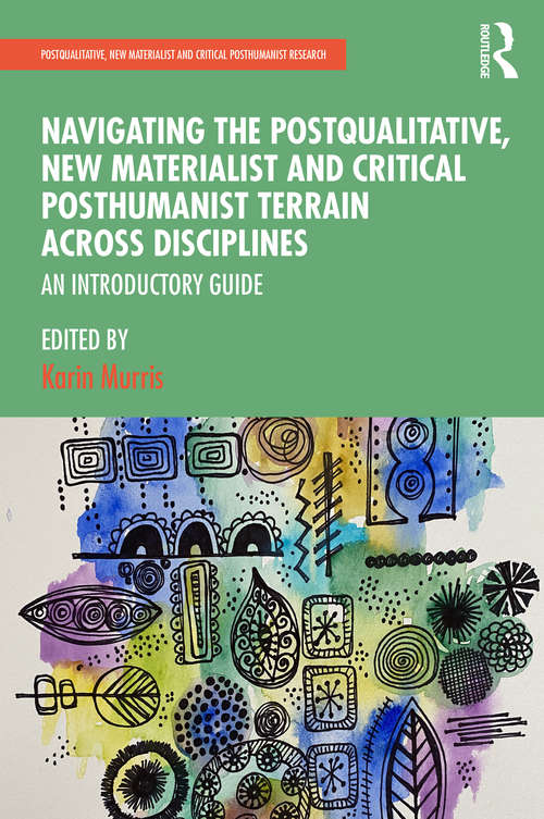 Book cover of Navigating the Postqualitative, New Materialist and Critical Posthumanist Terrain Across Disciplines: An Introductory Guide (Postqualitative, New Materialist and Critical Posthumanist Research)