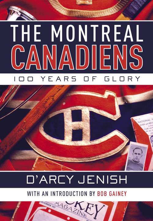 Book cover of The Montreal Canadiens: 100 Years of Glory