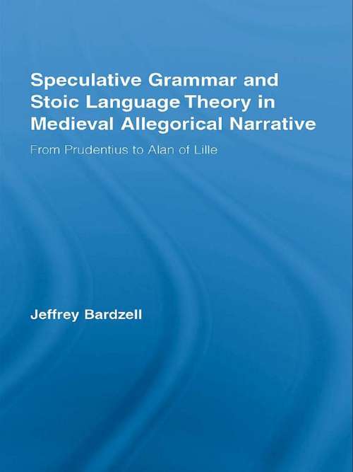 Book cover of Speculative Grammar and Stoic Language Theory in Medieval Allegorical Narrative: From Prudentius to Alan of Lille (Studies in Medieval History and Culture)