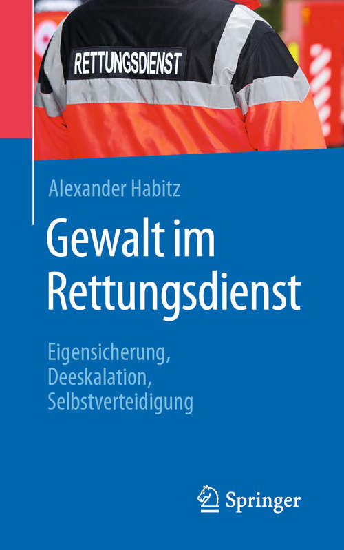 Book cover of Gewalt im Rettungsdienst: Eigensicherung, Deeskalation, Selbstverteidigung (1. Aufl. 2019)