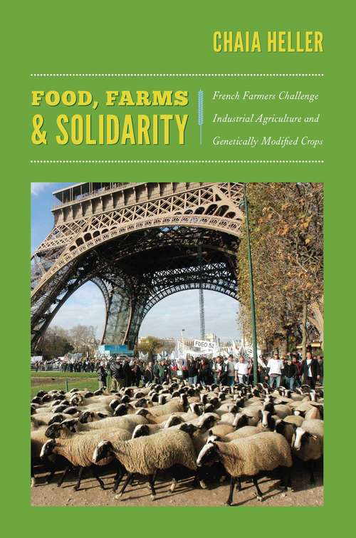 Book cover of Food, Farms, and Solidarity: French Farmers Challenge Industrial Agriculture and Genetically Modified Crops (New ecologies for the twenty-first century)