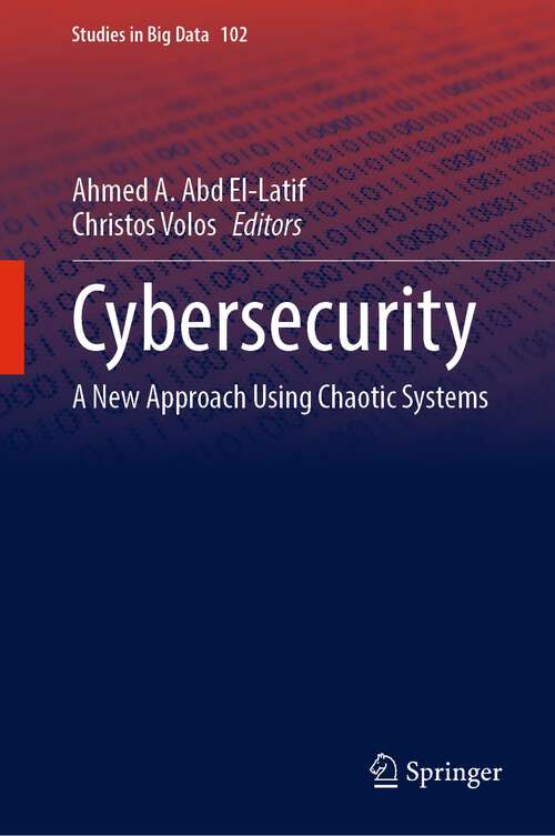Book cover of Cybersecurity: A New Approach Using Chaotic Systems (1st ed. 2022) (Studies in Big Data #102)