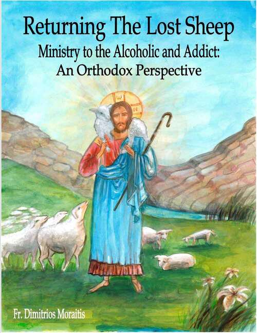 Book cover of Returning the Lost Sheep: Ministry to the Alcoholic and Addict: An Orthodox Perspective