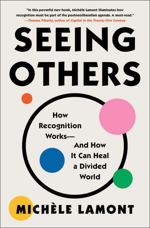 Book cover of Seeing Others: How Recognition Works—and How It Can Heal a Divided World