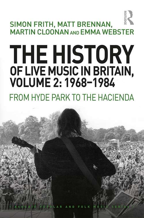 Book cover of The History of Live Music in Britain, Volume II, 1968-1984: From Hyde Park to the Hacienda (Ashgate Popular and Folk Music Series)