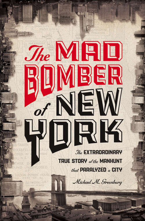 Book cover of The Mad Bomber of New York: The Extraordinary True Story of the Manhunt That Paralyzed a City