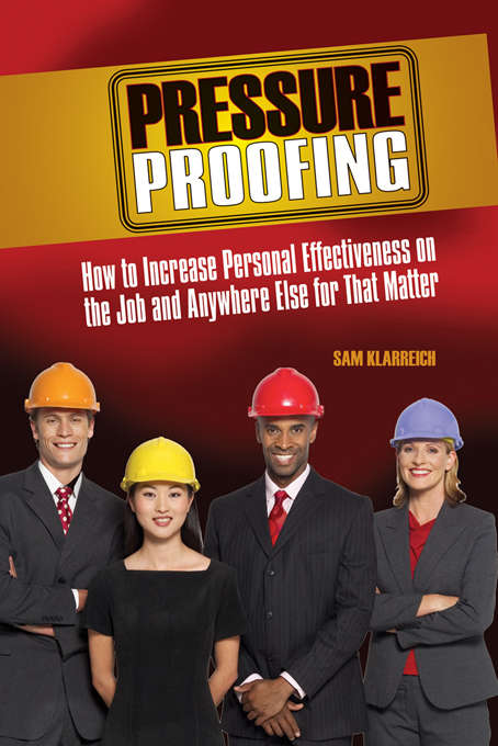 Book cover of Pressure Proofing: How to Increase Personal Effectiveness on the Job and Anywhere Else for that Matter