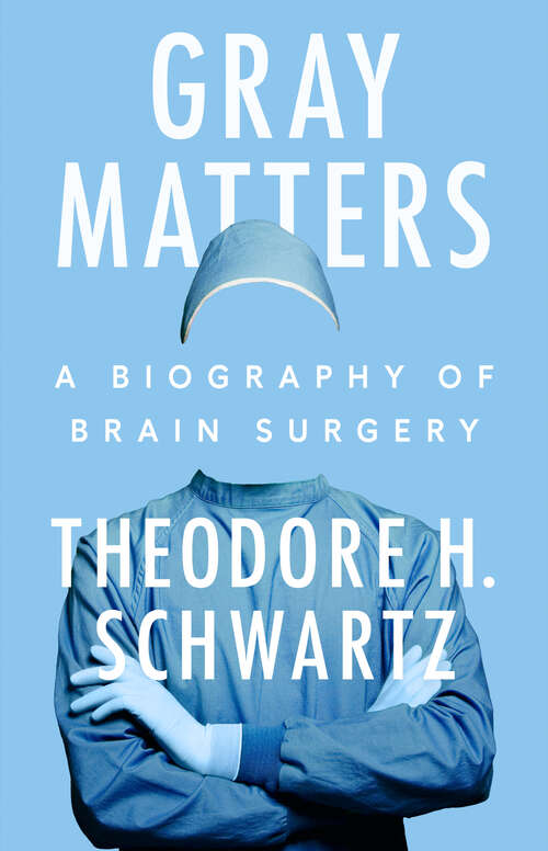 Book cover of Gray Matters: A Biography of Brain Surgery