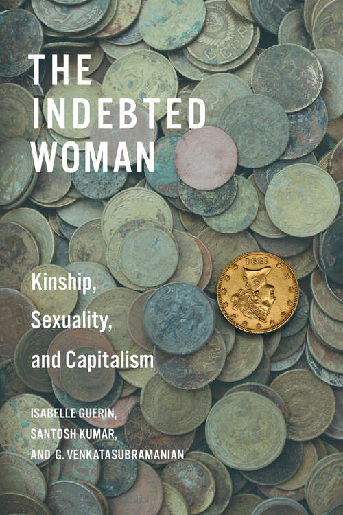 Book cover of The Indebted Woman: Kinship, Sexuality, and Capitalism (Culture and Economic Life)