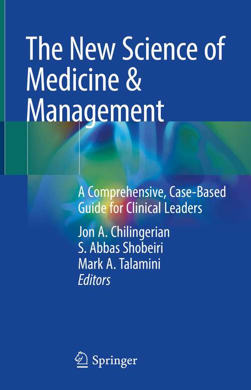 Book cover of The New Science of Medicine & Management: A Comprehensive, Case-Based Guide for Clinical Leaders (1st ed. 2023)