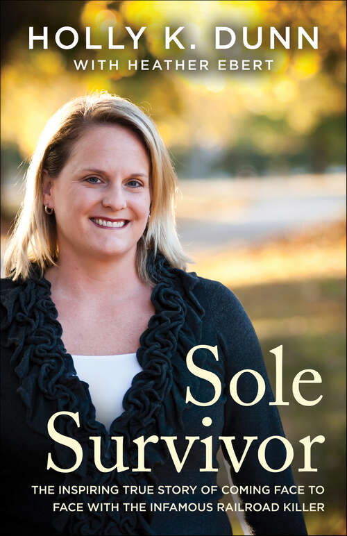 Book cover of Sole Survivor: The Inspiring True Story of Coming Face to Face with the Infamous Railroad Killer