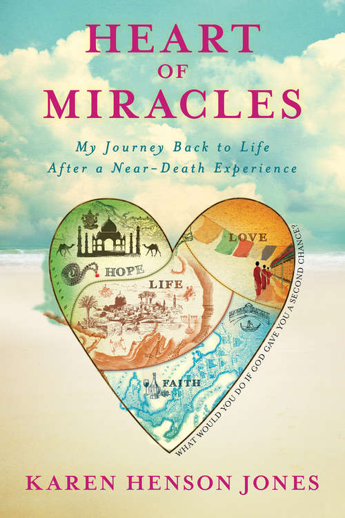 Book cover of Heart of Miracles: My Journey Back To Life After A Near-death Experience