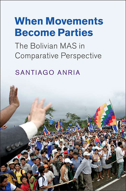 Book cover of When Movements Become Parties: The Bolivian MAS in Comparative Perspective (Cambridge Studies in Comparative Politics)