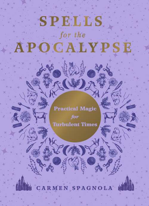 Book cover of Spells for the Apocalypse: Practical Magic for Turbulent Times