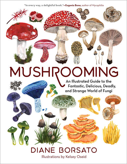 Book cover of Mushrooming: An Illustrated Guide To The Fantastic, Delicious, Deadly, And Strange World Of Fungi