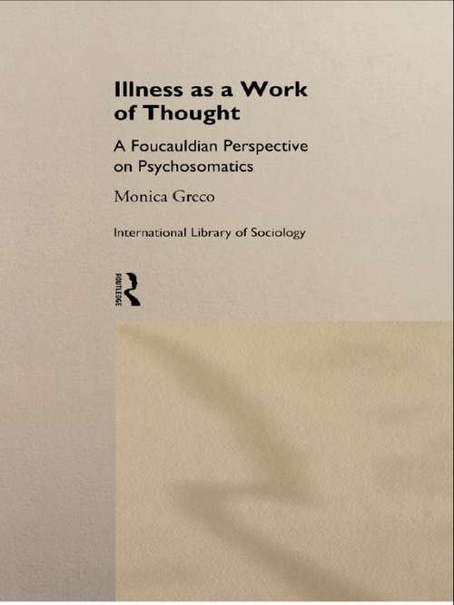 Book cover of Illness as a Work of Thought: A Foucauldian Perspective on Psychosomatics (International Library of Sociology: No.11)