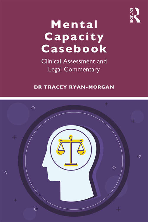 Book cover of Mental Capacity Casebook: Clinical Assessment and Legal Commentary