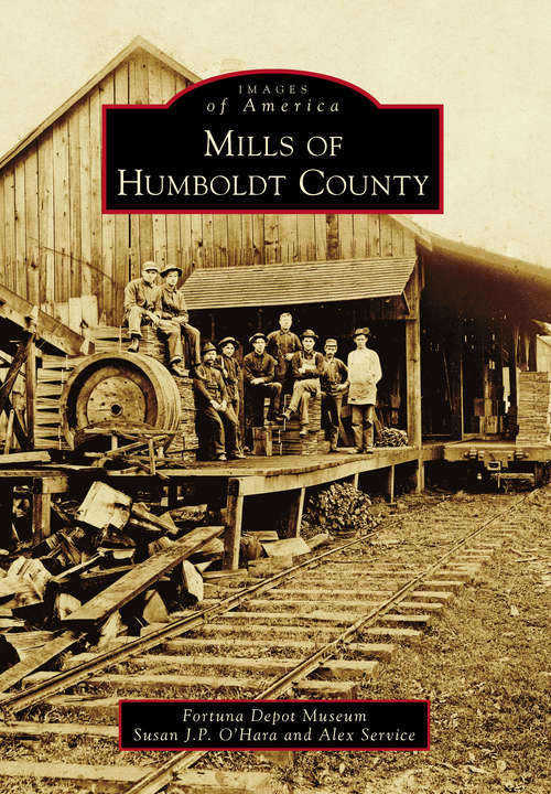 Book cover of Mills of Humboldt County (Images of America)